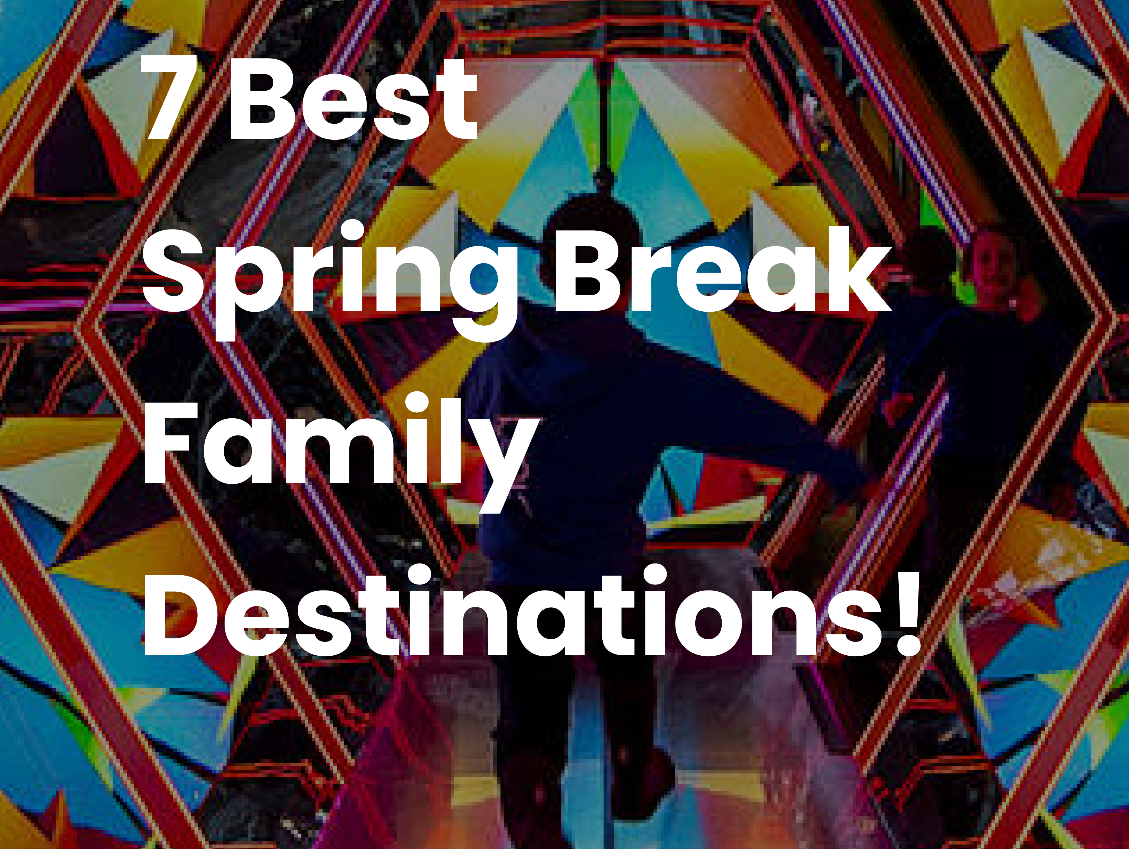 7 Best Spring Break Family Destinations! - Nessi Byrd